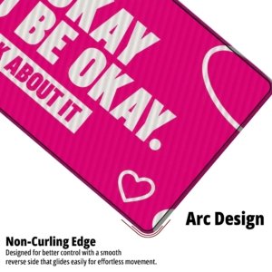 Close-up of the It's Okay Not to Be Okay Desk Mat showing the non-curling arc edge